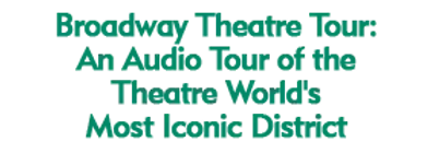 Broadway Theatre Tour: An Audio Tour of the Theatre World's Most Iconic District Schedule