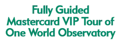 Fully Guided Mastercard VIP Tour of One World Observatory Schedule