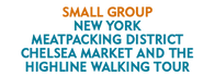 Small Group New York Meatpacking District Chelsea Market and The Highline Walking Tour Schedule